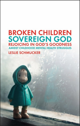 Broken Children, Sovereign God: Rejoicing in God’s Goodness Amidst Childhood Mental Health Struggles