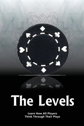 The Levels: Learn How All Players Think Through Their Plays: 2017