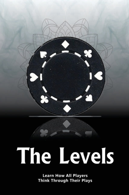 The Levels: Learn How All Players Think Through Their Plays: 2017