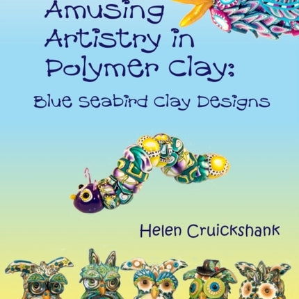 Amusing Artistry with Polymer Clay: Blue Seabird Clay Designs