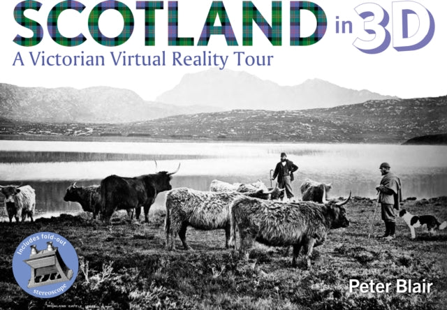 Scotland in 3D: A Victorian Virtual Reality Tour: 2018