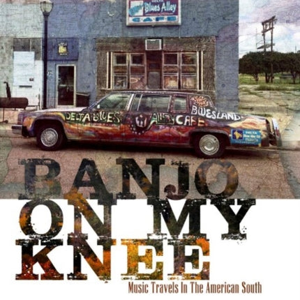 Banjo On My Knee: Music Travels in the American South