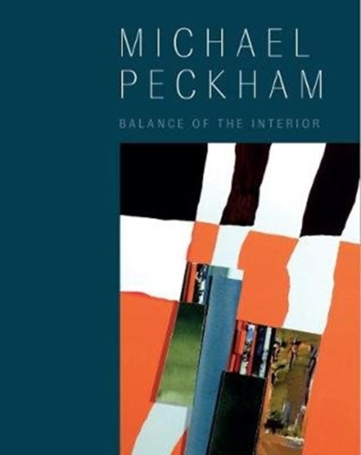 Michael Peckham: Balance of the Interior: Selected Paintings and Collages, 1963-2018