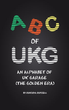 ABC of UKG: An Alphabet of UK Garage (the Golden Era)