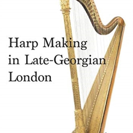Harp Making in Late-Georgian London