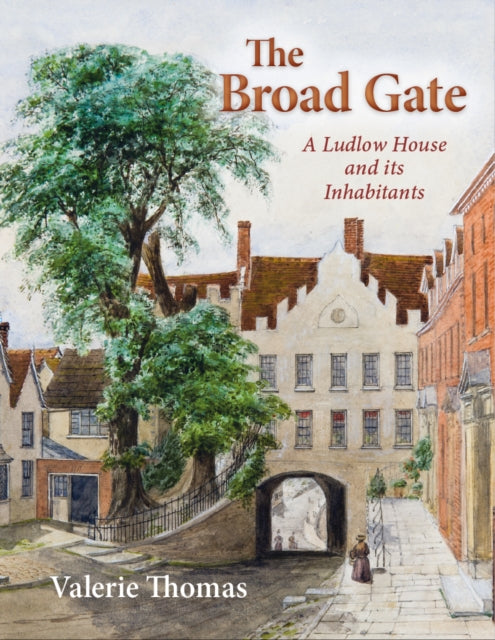 The Broad Gate: A Ludlow house and its Inhabitants