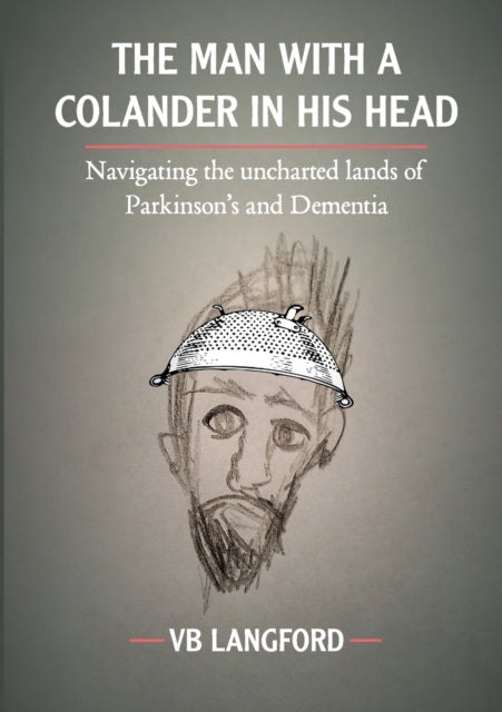 The Man with a Colander in his Head: Navigating the unchartered lands of Parkinson's and Dementia