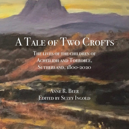 A Tale of Two Crofts: The lives of the children of Acheilidh and Torroble, Sutherland, 1800-2020