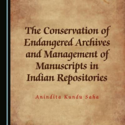 The Conservation of Endangered Archives and Management of Manuscripts in Indian Repositories