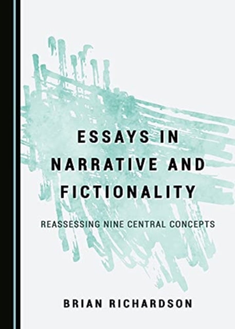 Essays in Narrative and Fictionality: Reassessing Nine Central Concepts