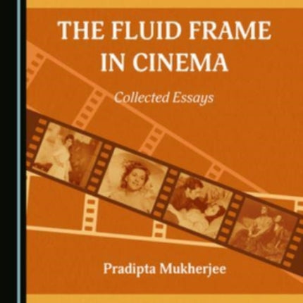 The Fluid Frame in Cinema: Collected Essays