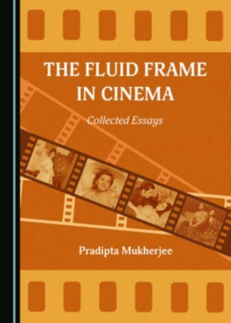 The Fluid Frame in Cinema: Collected Essays