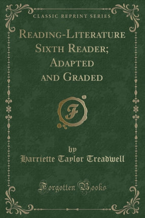 Reading-Literature Sixth Reader; Adapted and Graded (Classic Reprint)