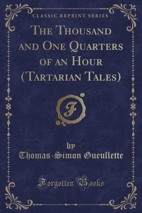 The Thousand and One Quarters of an Hour (Tartarian Tales) (Classic Reprint)