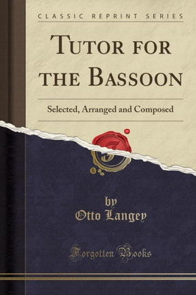 Tutor for the Bassoon: Selected, Arranged and Composed (Classic Reprint)