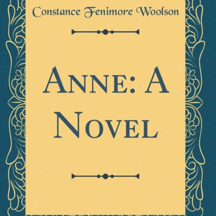 Anne: A Novel (Classic Reprint)