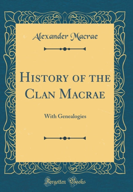 History of the Clan MacRae: With Genealogies (Classic Reprint)