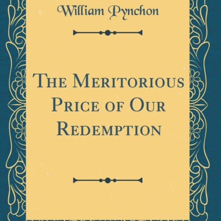 The Meritorious Price of Our Redemption (Classic Reprint)