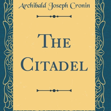 The Citadel (Classic Reprint)