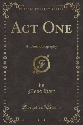 Act One: An Authobiography (Classic Reprint)