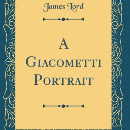 A Giacometti Portrait (Classic Reprint)