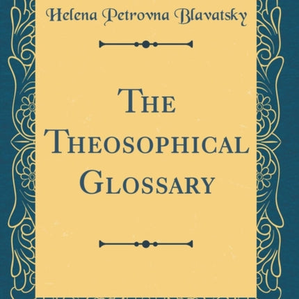 The Theosophical Glossary (Classic Reprint)