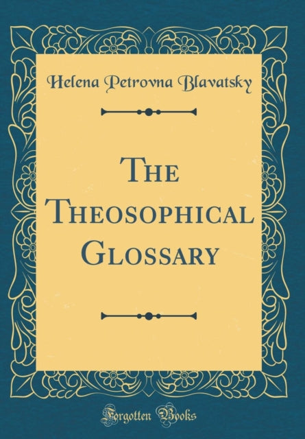 The Theosophical Glossary (Classic Reprint)
