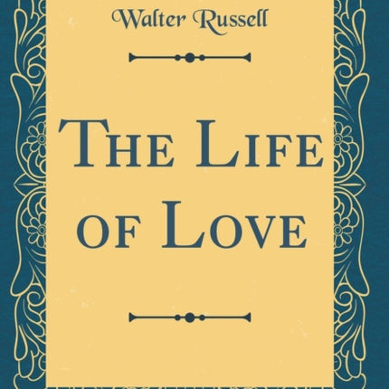 The Life of Love (Classic Reprint)