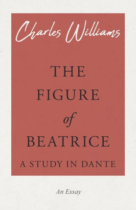 The Figure of Beatrice - A Study in Dante