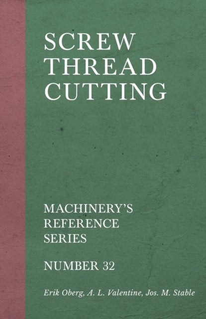 Screw Thread Cutting - Machinery's Reference Series - Number 32