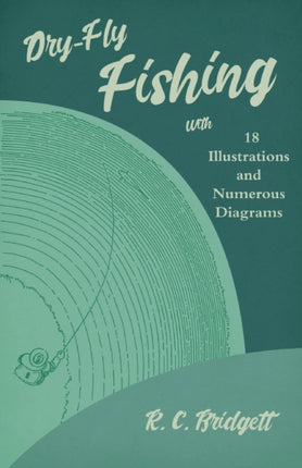 Dry-Fly Fishing - With 18 Illustrations and