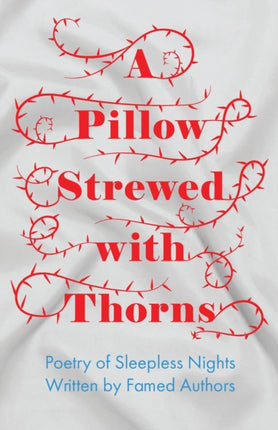 A Pillow Strewed with Thorns - Poetry of Sleepless Nights Written by Famed Authors