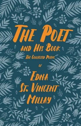 The Poet and His Book: The Collected Poems of Edna St. Vincent Millay
