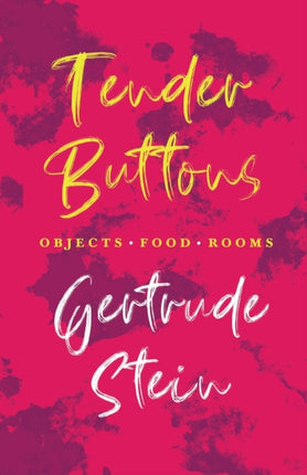 Tender Buttons - Objects. Food. Rooms.;With an Introduction by Sherwood Anderson