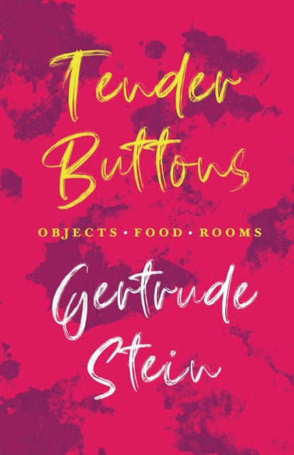 Tender Buttons - Objects. Food. Rooms.;With an Introduction by Sherwood Anderson