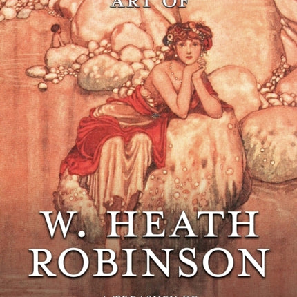 The Fairy Tale Art of W. Heath Robinson: A Treasury of Children's Book Illustration