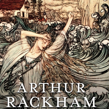 The Art of Arthur Rackham: Celebrating 150 Years of the Great British Artist