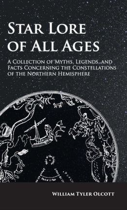 Star Lore of All Ages: A Collection of Myths, Legends, and Facts Concerning the Constellations of the Northern Hemisphere