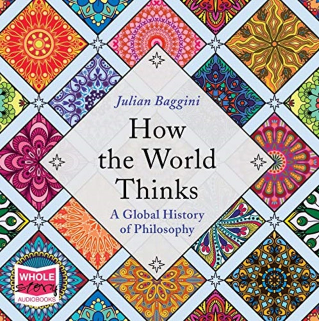 How the World Thinks: A Global History of Philosophy