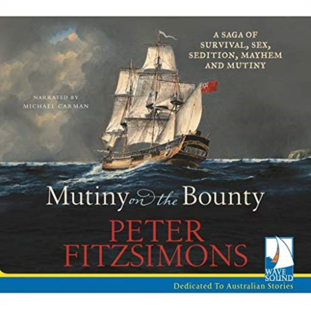 Mutiny on the Bounty: A saga of survival, sex, sedition, mayhem and mutiny