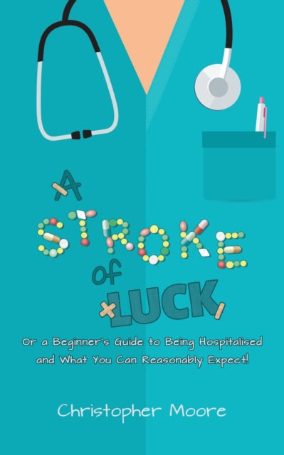 A Stroke of Luck: Or a Beginner’s Guide to Being Hospitalised and What You Can Reasonably Expect!