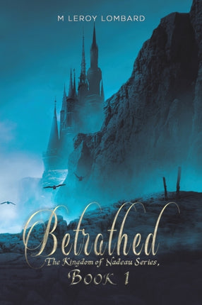 Betrothed: The Kingdom of Nadeau Series, Book 1