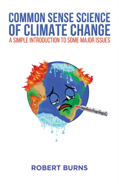 Common Sense Science of Climate Change: A simple introduction to some major issues