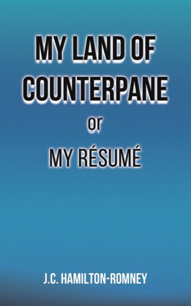 My Land of Counterpane or My Resume