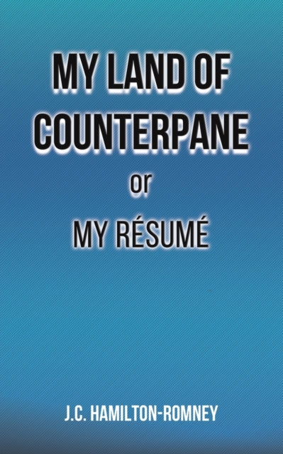 My Land of Counterpane or My Resume