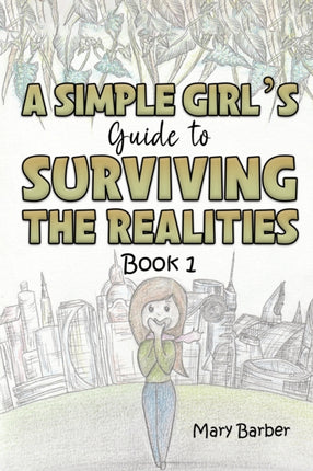 A Simple Girl's Guide to Surviving the Realities: Book 1