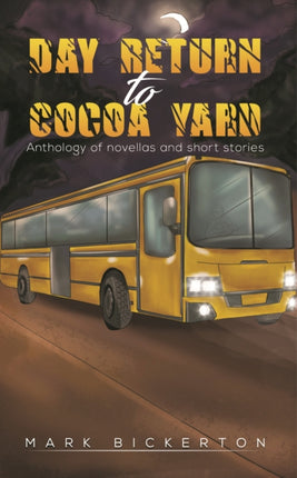 Day Return to Cocoa Yard: Anthology of novellas and short stories