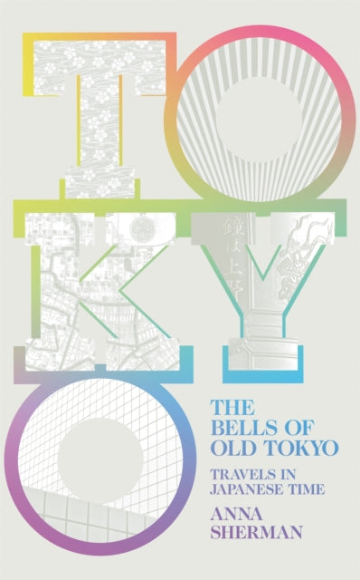 The Bells of Old Tokyo: Travels in Japanese Time