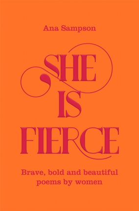 She is Fierce: Brave, Bold  and Beautiful Poems by Women