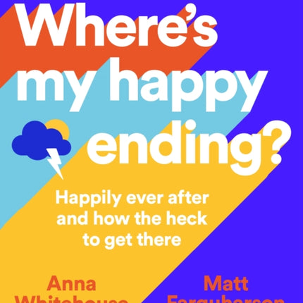 Where's My Happy Ending?: Happily Ever After and How the Heck to Get There